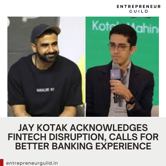 Jay Kotak Acknowledges Fintech Disruption, Calls for Better Banking Experience