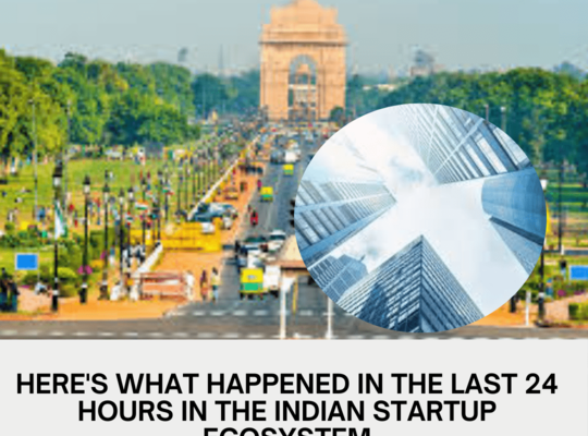 Here's what happened in the last 24 hours in the Indian startup ecosystem