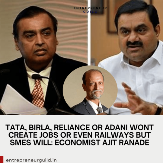 Tata, Birla, Reliance or Adani wont create jobs or even railways but SMEs will: Economist Ajit Ranade