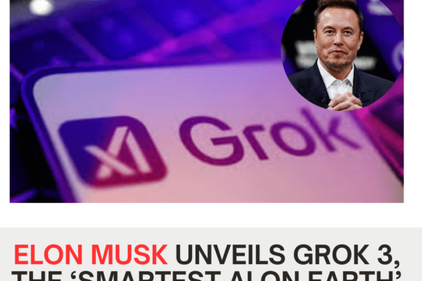 Elon Musk Unveils Grok 3, the ‘Smartest AI on Earth’